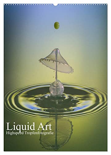 Liquid Art, Highspeed Tropfenfotografie (Wandkalender 2025 DIN A2 hoch), CALVENDO Monatskalender von CALVENDO