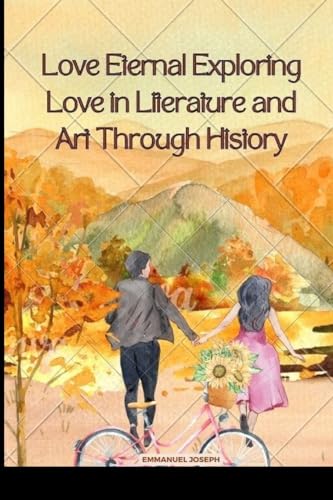 Love Eternal Exploring Love in Literature and Art Through History von Blurb