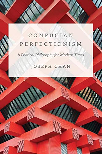 Confucian Perfectionism: A Political Philosophy for Modern Times (The Princeton-China Series)