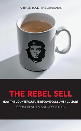 The Rebel Sell: How The Counter Culture Became Consumer Culture