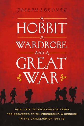 A Hobbit, a Wardrobe, and a Great War: How J.R.R. Tolkien and C.S. Lewis Rediscovered Faith, Friendship, and Heroism in the Cataclysm of 1914-1918 von Thomas Nelson