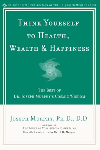 Think Yourself to Health, Wealth & Happiness: The Best of Dr. Joseph Murphy's Cosmic Wisdom von Penguin