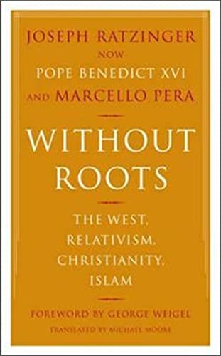 Without Roots: The West, Relativism, Christianity, Islam: Europe, Relativism, Christianity, Islam von Basic Books