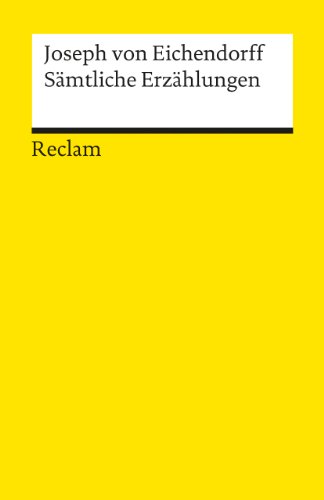 Sämtliche Erzählungen: Eichendorff, Joseph von – Deutsch-Lektüre, Deutsche Klassiker der Literatur (Reclams Universal-Bibliothek)