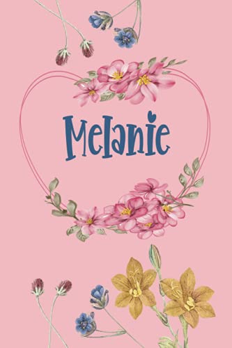 Melanie: Schönes Geschenk Notizbuch personalisiert mit Namen Melanie, perfektes Geburtstag für Mädchen und Frauen 6x9 Zoll,110 Seiten