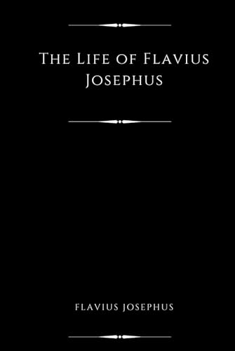 The Life of Flavius Josephus (Illustrated) von Independently published
