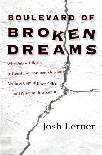 Boulevard of Broken Dreams: Why Public Efforts to Boost Entrepreneurship and Venture Capital Have Failed - and What to Do About it (Kauffman Foundation Series on Innovation and Entrepreneurship) von Princeton University Press