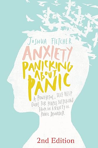 Anxiety: Panicking about Panic: A powerful, self-help guide for those suffering from an Anxiety or Panic Disorder (Panic Attacks, Panic Attack Book) von CREATESPACE