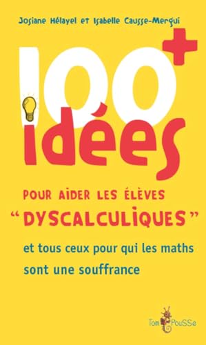 100 idées + pour aider les élèves dyscalculiques von TOM POUSSE