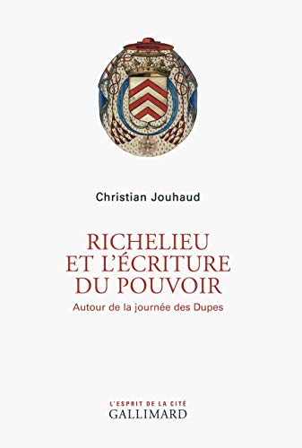 Richelieu et l'écriture du pouvoir: Autour de la journée des Dupes