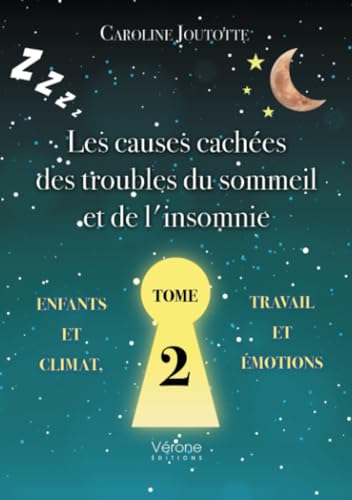 Les causes cachées des troubles du sommeil et de l'insomnie - Tome 2: Enfants - Climat - Travail - Émotions von Verone éditions