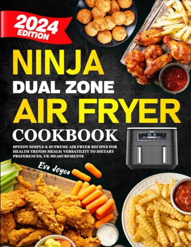 Ninja Dual Zone Air Fryer Cookbook 2024: Speedy Simple & Supreme Air Fryer Recipes for Health Trends Meals | Versatility to Dietary Preferences, UK Measurements von Independently published
