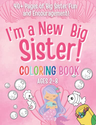 I'm a New Big Sister Coloring Book!: 40+ Pages of Big sister fun and Encouragement! A Gift for New sister with cute Baby sibling! von Independently published