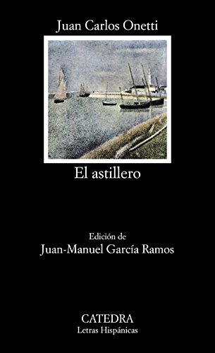 El astillero (Letras Hispánicas) von Cátedra