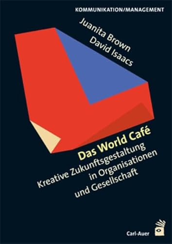 Das World Cafe: Kreative Zukunftsgestaltung in Organisationen und Gesellschaft von Auer-System-Verlag, Carl
