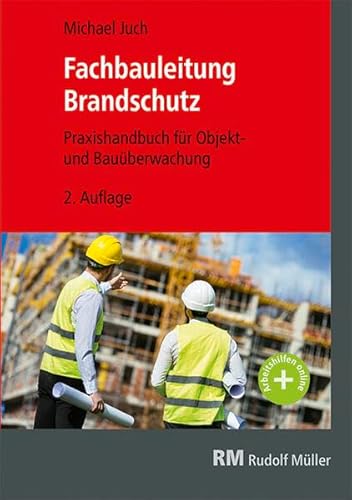 Fachbauleitung Brandschutz: Praxishandbuch für Objekt- und Bauüberwachung