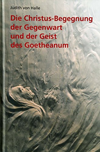 Die Christus-Begegnung der Gegenwart und der Geist des Goetheanum