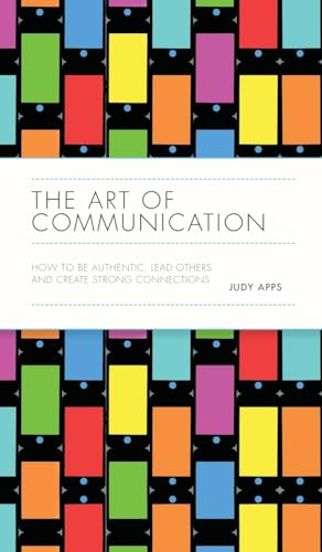 The Art of Communication: How to Be Authentic, Lead Others and Create Strong Connections von Capstone