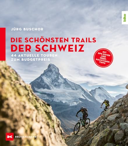 Die schönsten Trails der Schweiz: 44 Touren zum Budgetpreis