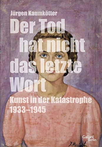 Der Tod hat nicht das letzte Wort: Kunst in der Katastrophe 1933-45 von Kiepenheuer & Witsch GmbH