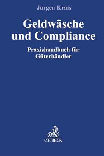 Geldwäsche und Compliance: Praxisleitfaden für Güterhändler (Compliance für die Praxis) von Beck C. H.