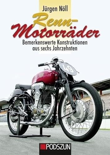 Rennmotorräder: Bemerkenswerte Konstruktionen aus sechs Jahrzehnten von Podszun GmbH