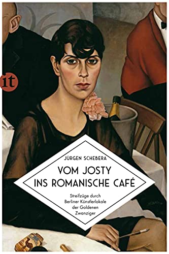 Vom Josty ins Romanische Café: Streifzüge durch Berliner Künstlerlokale der Goldenen Zwanziger (insel taschenbuch) von Insel Verlag