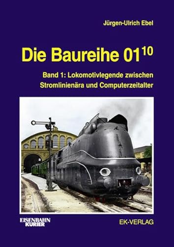 Die Baureihe 01.10: Band 1: Lokomotivlegende zwischen Stromlinienära und Computerzeitalter (EK-Baureihenbibliothek) von Ek-Verlag GmbH