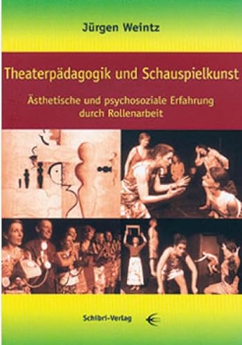 Theaterpädagogik und Schauspielkunst: Ästhetische und psychosoziale Erfahrung durch Rollenarbeit von Schibri-Verlag
