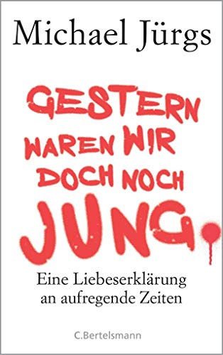 Gestern waren wir doch noch jung: Eine Liebeserklärung an aufregende Zeiten von C. Bertelsmann