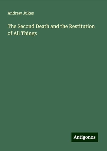 The Second Death and the Restitution of All Things von Antigonos Verlag