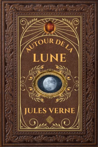 Autour de la Lune | Jules Verne: Édition collector intégrale - Grand format 15 cm x 22 cm - (Annotée d'une biographie)