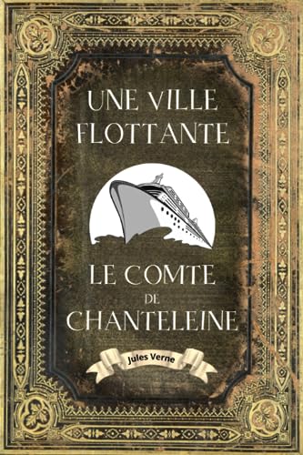 Une Ville Flottante: Suivi de Le Comte de Chanteleine - L'intégrale en édition collector - (Annotée d'une biographie) - Collection Jules Verne - Oeuvre complète de Jules Verne