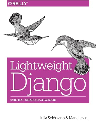Lightweight Django: Using Rest, Websockets, and Backbone von O'Reilly Media