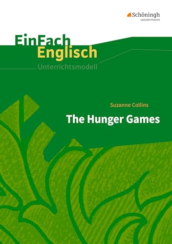 EinFach Englisch Unterrichtsmodelle: Suzanne Collins: The Hunger Games (EinFach Englisch Unterrichtsmodelle: Unterrichtsmodelle für die Schulpraxis) von Westermann Bildungsmedien Verlag GmbH
