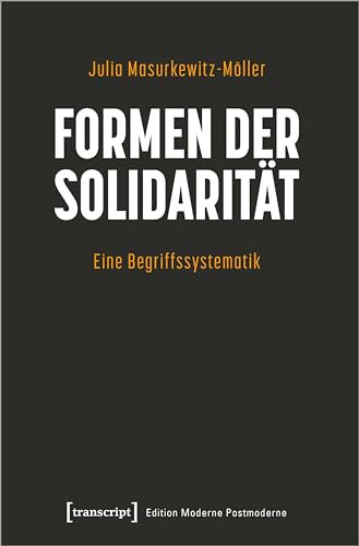 Formen der Solidarität: Eine Begriffssystematik (Edition Moderne Postmoderne) von transcript