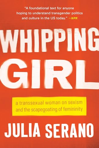 Whipping Girl: A Transsexual Woman on Sexism and the Scapegoating of Femininity von Seal Press (CA)