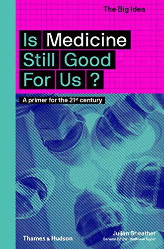 Is Medicine Still Good for Us?: A Primer for the 21st Century (The Big Idea) von Thames & Hudson