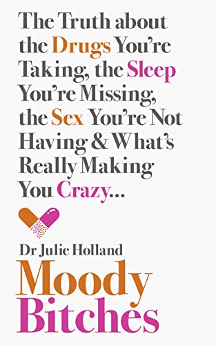 Moody Bitches: The Truth About the Drugs You'Re Taking, the Sleep You'Re Missing, the Sex You'Re Not Having and What's Really Making You Crazy. . . von Thorsons