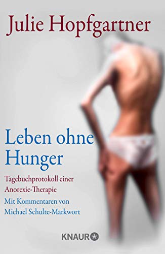 Leben ohne Hunger: Tagebuchprotokoll einer Anorexie-Therapie. Mit Kommentaren von Professor Schulte-Markwort von Droemer Knaur*