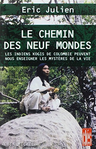 Chemin Des Neuf Mondes (Le): Les Indiens Kogis de Colombie peuvent nous enseigner les mystères de la vie von ALBIN MICHEL