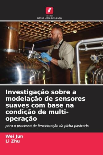 Investigação sobre a modelação de sensores suaves com base na condição de multi-operação: para o processo de fermentação da picha pastroris von Edições Nosso Conhecimento