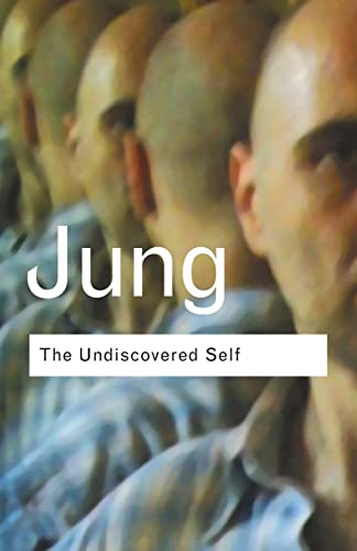 The Undiscovered Self: Answers to Questions Raised by the Present World Crisis (Routledge Classics) von Routledge