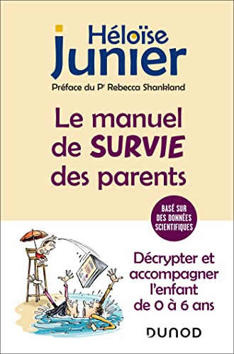 Le manuel de survie des parents: Décrypter et accompagner l'enfant de 0 à 6 ans von DUNOD