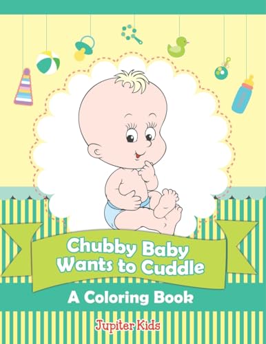 Chubby Baby Wants to Cuddle (A Coloring Book) von Jupiter Kids