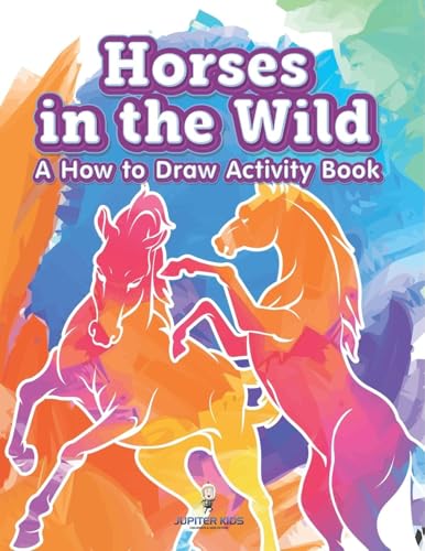 Horses in the Wild: A How to Draw Activity Book von Jupiter Kids