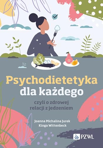 Psychodietetyka dla każdego: czyli o zdrowej relacji z jedzeniem von PZWL