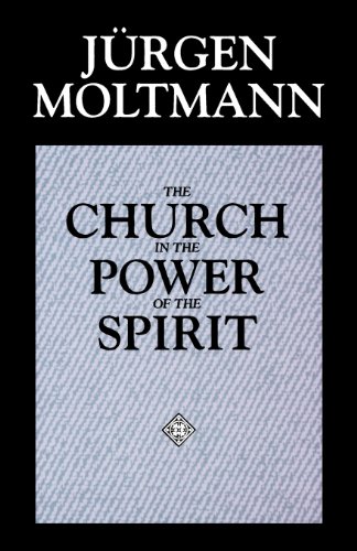 The Church in the Power of the Spirit: A Contribution to Messianic Ecclesiology von AUGSBURG FORTRESS PUBL