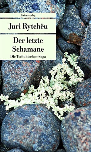 Der letzte Schamane: Die Tschuktschen-Saga (Unionsverlag Taschenbücher)