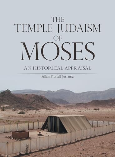 THE TEMPLE JUDAISM OF MOSES: AN HISTORICAL APPRAISAL von iUniverse